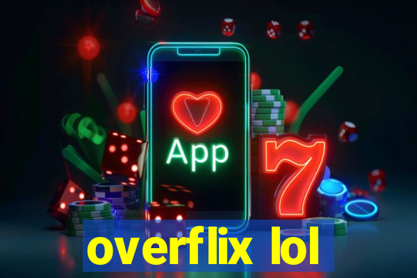 overflix lol